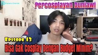 BISA GAK COSPLAY DENGAN BUDGET MINIM?? - PERCOSPLAYAN DUNIAWI EPS 13