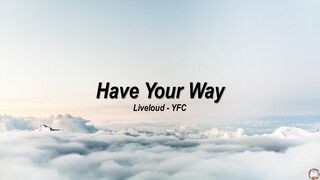 Have Your Way - Liveloud YFC (Lyric Video)
