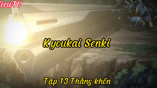 Kyoukai Senki _Tập 13 Thằng khốn !