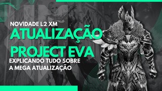 L2 XM - Tudo sobre a atualização do Project Eva!!!