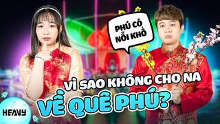 Heavy Phú Đại Không Cho Na Gây Mê về Quê Ăn Tết Cùng  | HEAVY PHÚ ĐẠI