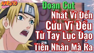 [Naruto] Đoạn Cut | Nhất Vĩ Đến Cửu Vĩ Đều Từ Tay Lục Đạo Tiên Nhân Mà Ra