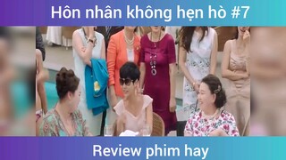 Hôn nhân không hẹn hò p7