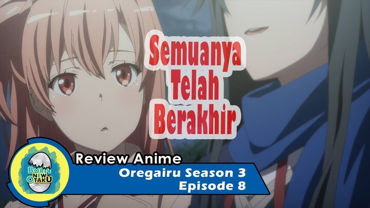 Oregairu Season 3 Episode 8 | Akhir Kompetisi dan Permintaan Yukinoshita Yukino [REVIEW]