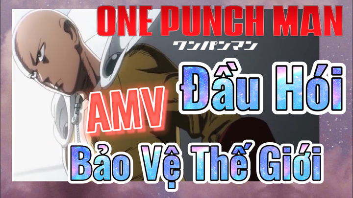 [One Punch Man] AMV | Đầu Hói Bảo Vệ Thế Giới