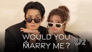 Would You Marry Me? Episode 2 EngSub