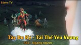 Tây Du Ký - Tái Thế Yêu Vương S54 - Ngang ngược