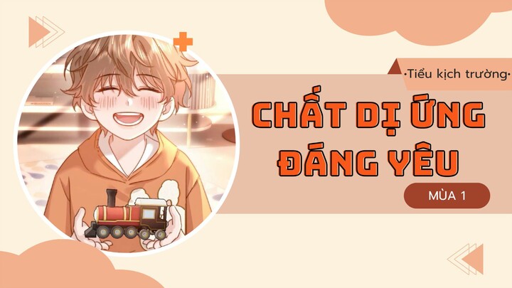 [Vietsub] KTT 「Chất Dị Ứng Đáng Yêu」 Trĩ Sở Mùa 1- Kịch Ngắn 2