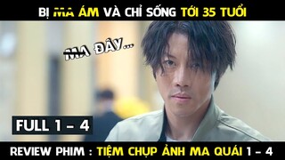 Sinh ra đã bị ÁM số chỉ thọ tới 35 tuổi | Review Phim, Tiệm Chụp Ảnh Ma Quái Full tập 1 - 4
