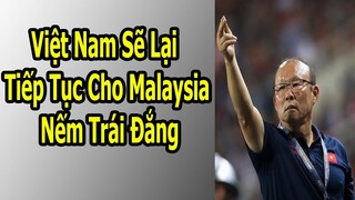 Việt Nam Sẽ Lại Tiếp Tục Cho Malaysia Nếm Trái Đắng ?