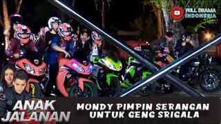 MONDY PIMPIN SERANGAN UNTUK GENG SRIGALA - ANAK JALANAN 668