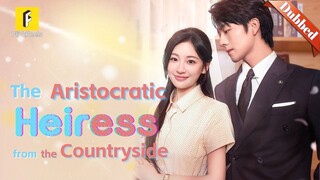 Cintaku Hadir Di Kehidupan Selanjutnya - The Aristocratic Heiress from the Countryside Sub Indo