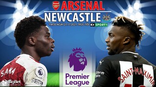 NHẬN ĐỊNH BÓNG ĐÁ NGOẠI HẠNG ANH | Trực tiếp Arsenal vs Newcastle (19h30 ngày 27/11). K+ SPORTS 1