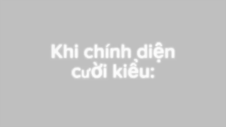 Khi chính diện cười kiểu 💁‍♀️