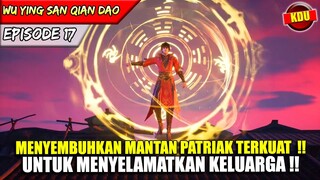 MISI RAHASIA MENYELAMATKAN MANTAN PATRIAK TERKUAT !! - Alur Cerita Donghua #WYSQD EPS 17