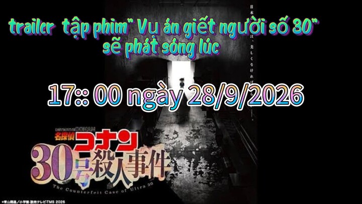 EDOGAWA CONAN ||  trailer tập [Vụ án giết người số 30 ] CHÍNH thức đc phát sóng lúc 17: 00-28/9/2026
