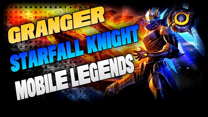 GRANGER STARFALL KNIGHT SKIN SCRIPT | FULL SOUNDS | MOBILE LEGENDS