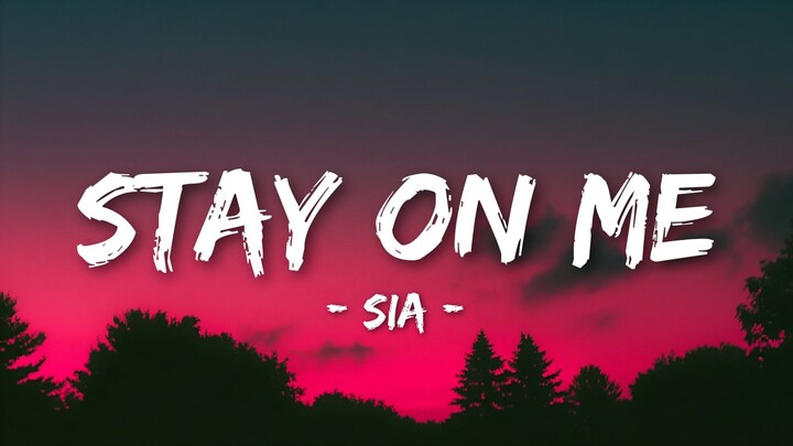 Sia – Stay on Me (Lyrics Video)