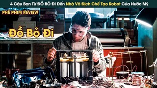 4 Cậu Bạn Từ ĐỒ BỎ ĐI Đến Nhà Vô Địch Chế Tạo Robot Của Nước Mỹ || Phê Phim Review