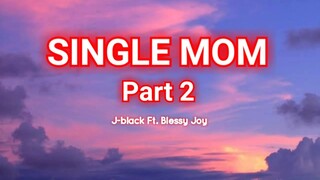 SINGLE MOM ( Part 2 ) - J-black ft. blessy Joy ( Lyrics Video )