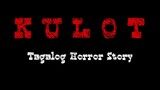 TAGALOG HORROR STORY | KULOT | HORROR TRUE STORY