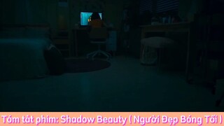 REVIEW PHIM : Shadow Beauty (Người Đẹp Bóng Tối) [ Phần 1 ] #reviewphimhay