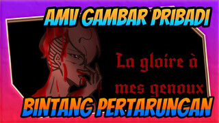 [AMV Gambar Pribadi Bintang Pertarungan]
La gloire à mes genoux (Eddga Solo)