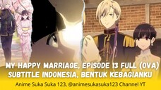 Ep 13 (OVA) Full My Happy Marriage Sub Indonesia Watashi no Shiawase na Kekkon, Bentuk Kebahagiaanku