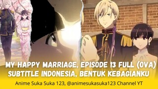Ep 13 (OVA) Full My Happy Marriage Sub Indonesia Watashi no Shiawase na Kekkon, Bentuk Kebahagiaanku