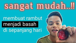 membuat rambut basah sepanjang hari,sangat mudah