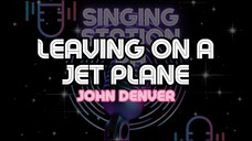 LEAVING ON A JET PLANE - JOHN DENVER