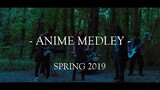- ANIME MEDLEY - Spring 2019