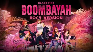 BLACKPINK - 'BOOMBAYAH' (Rock Ver.)