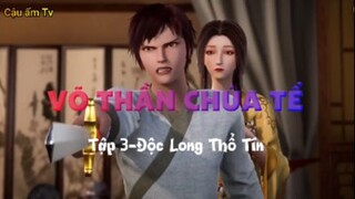 Võ thần chúa tể_Tập 3-Độc Long Thổ Tín