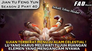 UJIAN TERAKHIR BAGI LU YANG UNTUK MENUJU ALAM CELESTIAL- ALUR JIAN YU FENG YUN SEASON 2 PART 40