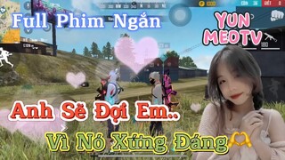 Full Phim Ngôn Tình FreeFire | Anh Sẽ Đợi Em, Vì Nó Xứng Đáng | YunMeo TV