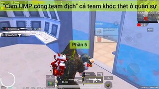 Cầm UMP công team địch cả team khóc thét ở quân sự #5