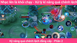 Kỹ năng quá chênh lệch đẳng cấp #2