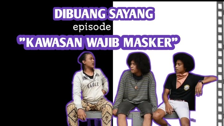 DIBUANG SAYANG - (DUA KRIBO) "KAWASAN WAJIB MASKER"