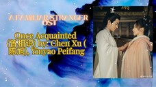 Once Acquainted (曾相识) by: Chen Xu (陈旭), Yinyao Peifang - A Familiar Stranger OST