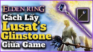 Elden Ring | Hướng dẫn lấy thanh Lusat's Glinestone CỰC MẠNH giai đoạn Giữa Game