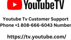 Youtube Tv Customer Support +1 808-666-6043 Number