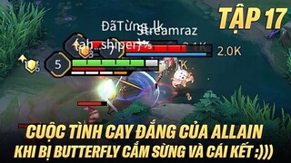 Tập 17: CUỘC TÌNH CAY ĐẮNG CỦA ALLAIN KHI BỊ BUTTERLY CẮM SỪNG VÀ CÁI KẾT :)))