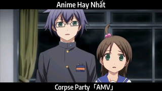 Corpse Party「AMV」Hay Nhất