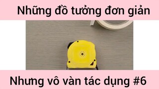Những đồ tưởng đơn giản nhưng vô vàn tác dụng phần 6