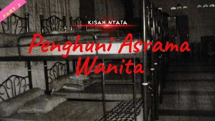 Penghuni Asrama Wanita \ Part 2 \ Cerita Horor