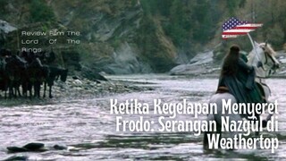 Ketika Kegelapan Menyeret Frodo: Serangan Nazgûl di Weathertop - TFOTR Part 3