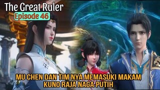 THE GREAT RULER EPISODE 46 SUB INDO - Mu Chen Dan Tim Memasuki Makam Kuno