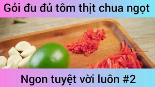 Gỏi du đủ tôm thịt chua ngọt ngon tuyệt vời luôn phần 2