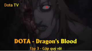 DOTA - Dragon's Blood Tập 3 - Gặp quỷ rồi